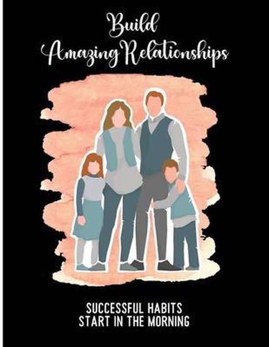 Build Amazing Relationships Successful Habits Start in the M ... - cover