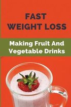 Fast Weight Loss: Making Fruit And Vegetable Drinks