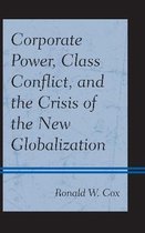 Corporate Power, Class Conflict, and the Crisis of the New Globalization