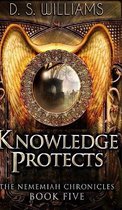 Knowledge Protects (The Nememiah Chronicles Book 5)
