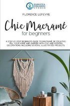 Chic Macrame for Beginners: A Step-by-Step Beginner's Guide to Macrame. Be Creative