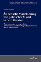 Studien Zur Deutschen Und Europ�ischen Literatur Des 19. Und 20. Jahrhunderts- Aesthetische Modellierung von politischer Macht in der Literatur