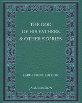 The God of his Fathers & Other Stories - Large Print Edition