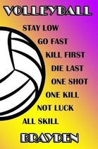 Volleyball Stay Low Go Fast Kill First Die Last One Shot One Kill Not Luck All Skill Brayden