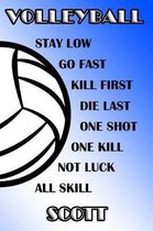Volleyball Stay Low Go Fast Kill First Die Last One Shot One Kill Not Luck All Skill Scott