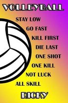 Volleyball Stay Low Go Fast Kill First Die Last One Shot One Kill Not Luck All Skill Ricky