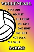 Volleyball Stay Low Go Fast Kill First Die Last One Shot One Kill Not Luck All Skill Sariah