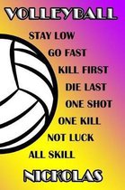 Volleyball Stay Low Go Fast Kill First Die Last One Shot One Kill Not Luck All Skill Nickolas