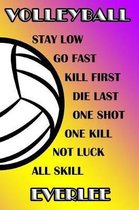 Volleyball Stay Low Go Fast Kill First Die Last One Shot One Kill Not Luck All Skill Everlee