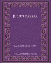 Julius Caesar - Large Print Edition