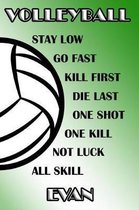Volleyball Stay Low Go Fast Kill First Die Last One Shot One Kill Not Luck All Skill Evan