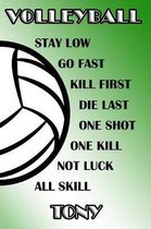 Volleyball Stay Low Go Fast Kill First Die Last One Shot One Kill Not Luck All Skill Tony