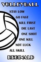 Volleyball Stay Low Go Fast Kill First Die Last One Shot One Kill Not Luck All Skill Reginald