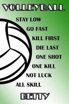 Volleyball Stay Low Go Fast Kill First Die Last One Shot One Kill Not Luck All Skill Betty