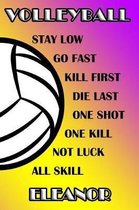 Volleyball Stay Low Go Fast Kill First Die Last One Shot One Kill Not Luck All Skill Eleanor