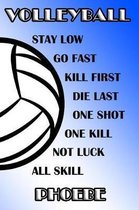 Volleyball Stay Low Go Fast Kill First Die Last One Shot One Kill Not Luck All Skill Phoebe