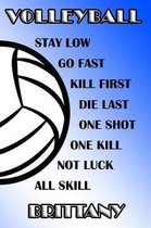 Volleyball Stay Low Go Fast Kill First Die Last One Shot One Kill Not Luck All Skill Brittany