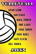 Volleyball Stay Low Go Fast Kill First Die Last One Shot One Kill Not Luck All Skill Jaden