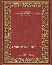 A Strange Manuscript Found in a Copper Cylinder - Large Print Edition