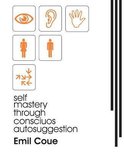 Self Mastery Through Conscious Autosuggestion (1922)