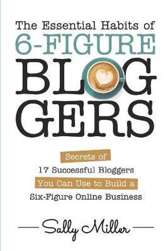 The Essential Habits Of 6-Figure Bloggers