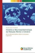 História e Neuroepistemologia da Relação Mente e Cérebro