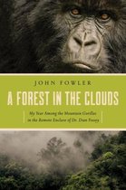A Forest in the Clouds - My Year Among the Mountain Gorillas in the Remote Enclave of Dr. Dian Fossey