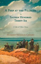 A Peep At The Pilgrims In Sixteen Hundred Thirty-Six - A Tale Of Olden Times - Vol II.