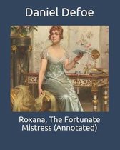 Roxana, The Fortunate Mistress (Annotated)