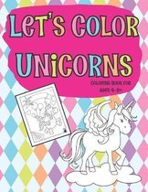 Let's Color Unicorns Coloring Book for Ages 4-8+