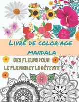 Livre de coloriage mandala - Des fleurs pour le plaisir et la detente