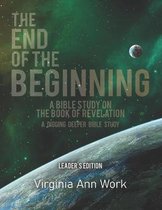 The End of the Beginning: A Bible Study on the Book of Revelation