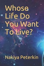 Whose Life Do You Want To Live?