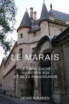 Le Marais. Le Paris cache du Moyen Age et de la Renaissance