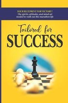 Tailored for Success Your Blueprint for victory The spirits attitudes and mind set needed to walk out this marathon life