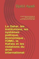 Le Qatar, les institutions, les systèmes politique, économique, l'OMC, la Kafala, les violations du droit international