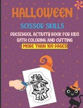 Halloween Scissor Skills: Preschool Activity Book For Kids With Coloring And Cutting: More than 100 Pages!: A Fun Cutting Practice Activity Book for Toddlers, Kindergarten: Coloring and cutti