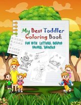My Best Toddler Coloring Book: Fun with Letters, Shapes, Colors, Animals