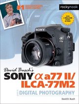 The David Busch Camera Guide Series - David Busch’s Sony Alpha a77 II/ILCA-77M2 Guide to Digital Photography