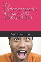 My Contemporaneous Rhymes - JUST MAKING LIGHT