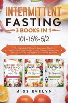 Intermittent Fasting: 3 BOOKS IN 1. 101+16/8+5/2 The Complete Edition For Beginners. Step by Step Guide to Lose Weight Quickly, For Men, Women and Over 50. Includes 21-Day Meal Pla