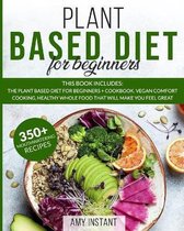 Plant Based Diet for Beginners: This book includes