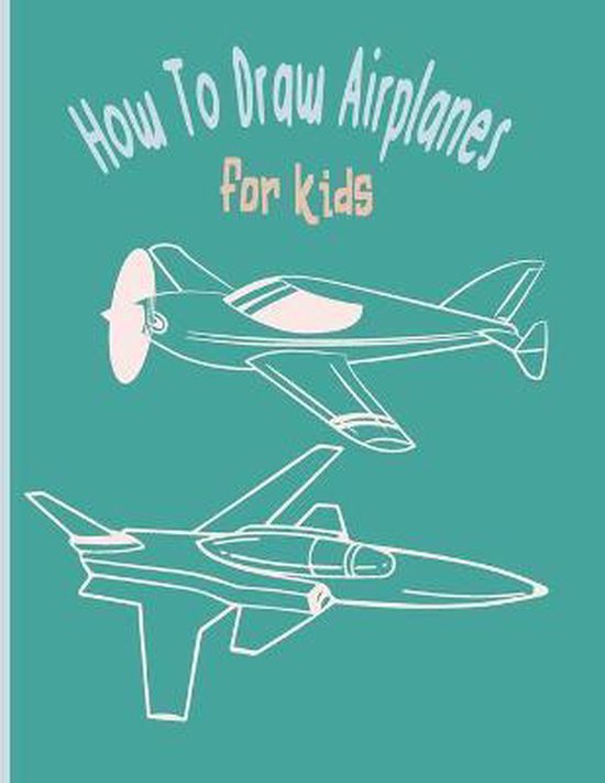 How To Draw AirPlanes For Kids: A Fun Coloring Book For Kids With ...