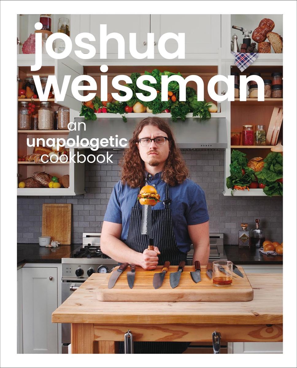 Joshua Weissman - An Unapologetic Cookbook - Joshua Weissman