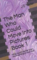 The Man Who Could Move Into Pictures: Book 1