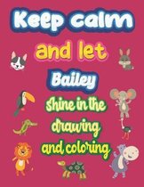 keep calm and let Bailey shine in the drawing and coloring