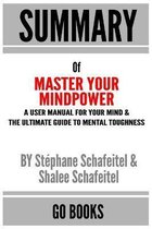 Summary of Master Your Mindpower: A User Manual For Your Mind & The Ultimate Guide To Mental Toughness by