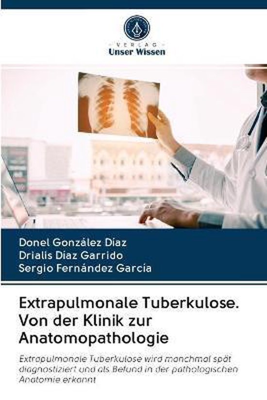 Extrapulmonale Tuberkulose. Von der Klinik zur Anatomopathologie