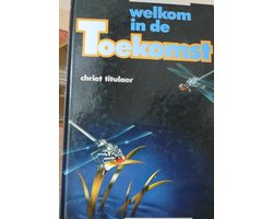 Welkom in de Toekomst - Chriet Titulaer
