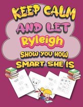 keep calm and let Ryleigh show you how smart she is